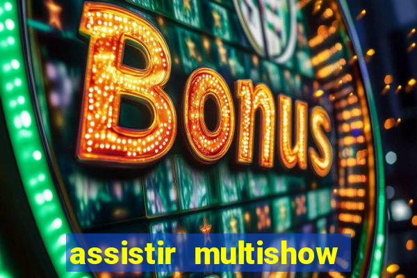 assistir multishow ao vivo online