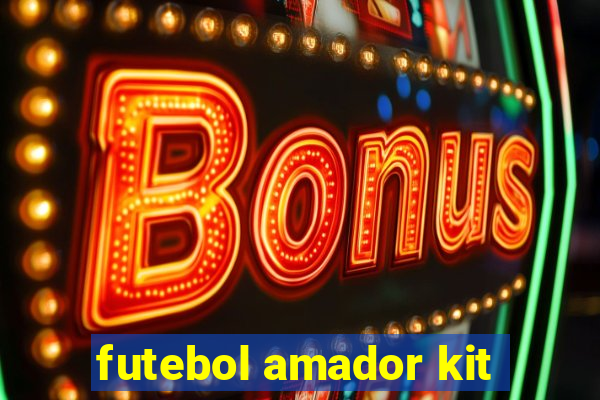 futebol amador kit