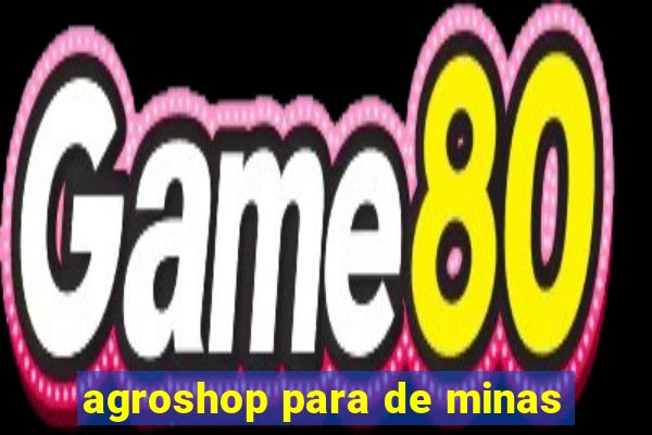 agroshop para de minas