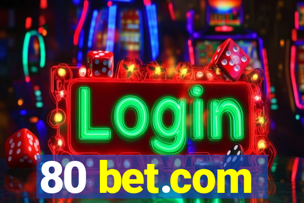 80 bet.com