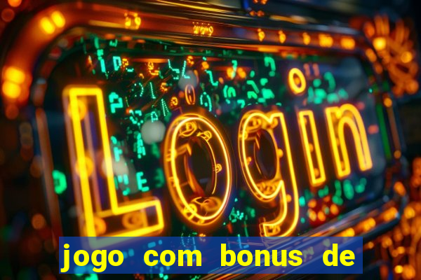 jogo com bonus de cadastro sem deposito