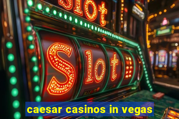 caesar casinos in vegas