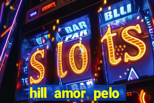 hill amor pelo jogo online