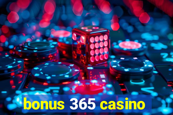 bonus 365 casino