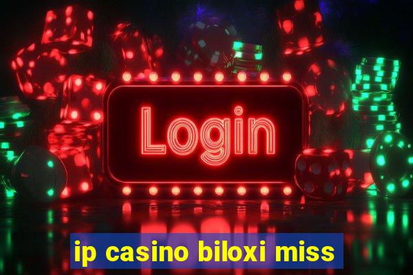 ip casino biloxi miss