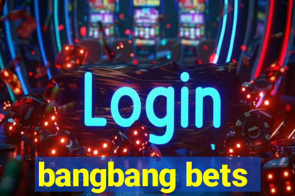 bangbang bets