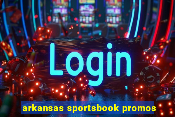 arkansas sportsbook promos