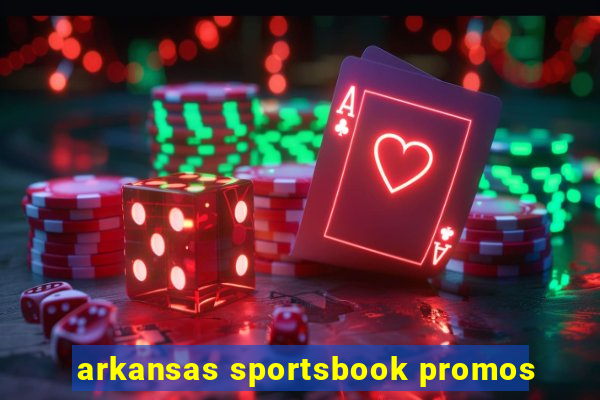 arkansas sportsbook promos