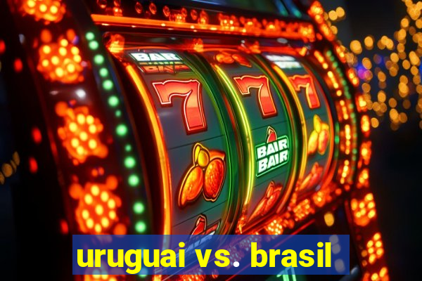 uruguai vs. brasil