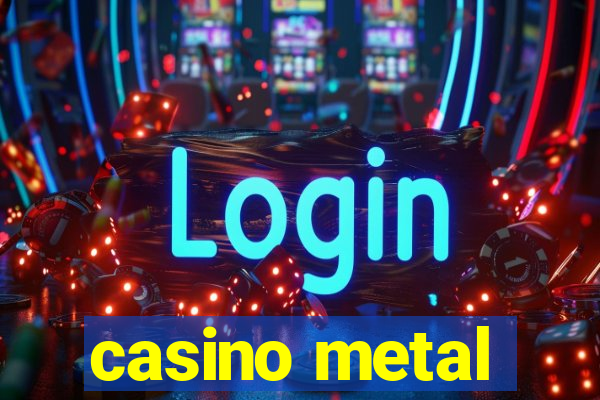 casino metal