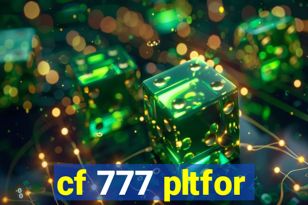 cf 777 pltfor