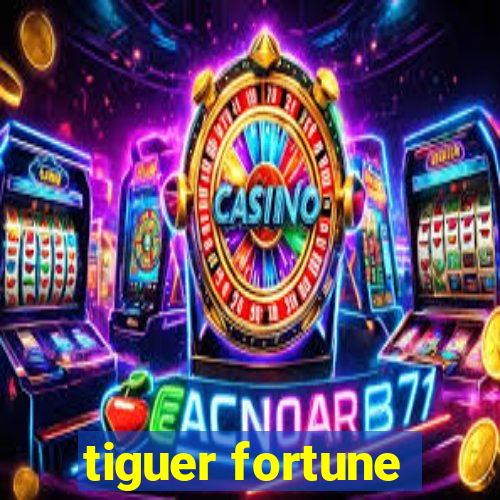 tiguer fortune