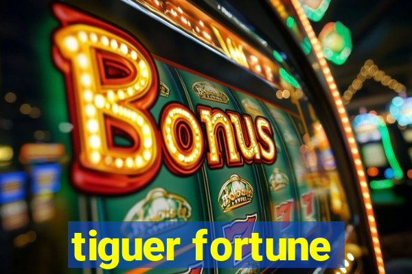 tiguer fortune