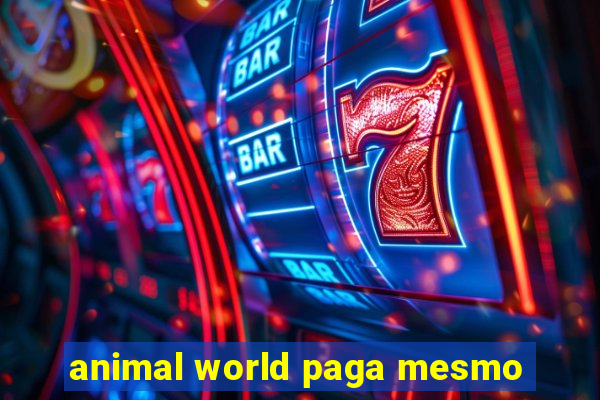 animal world paga mesmo