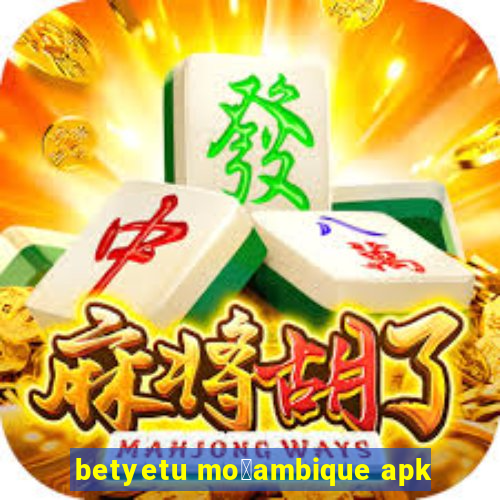 betyetu mo莽ambique apk