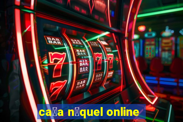 ca莽a n铆quel online