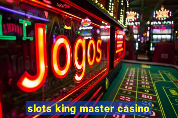 slots king master casino