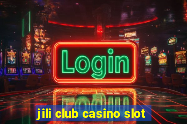 jili club casino slot