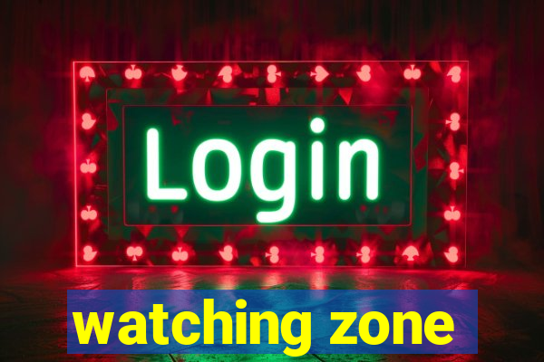 watching zone