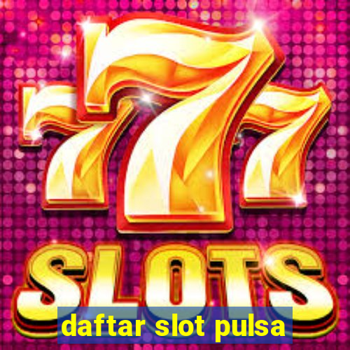 daftar slot pulsa