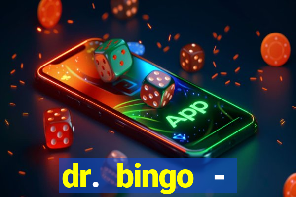 dr. bingo - videobingo   slots