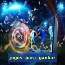 jogos para ganhar dinheiro real