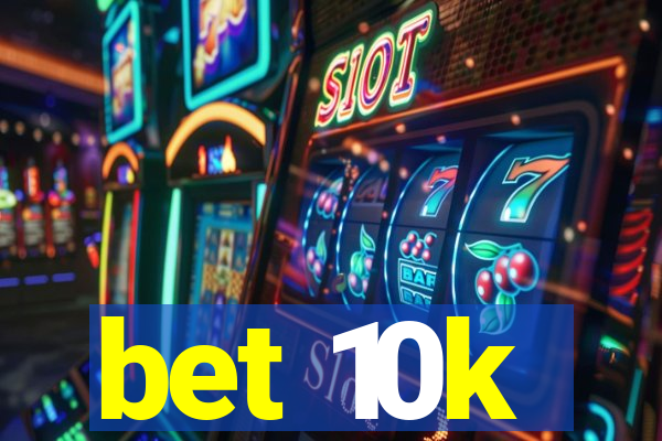 bet 10k