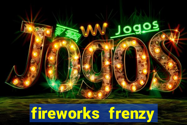 fireworks frenzy slot game