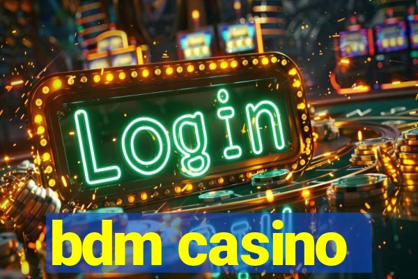 bdm casino