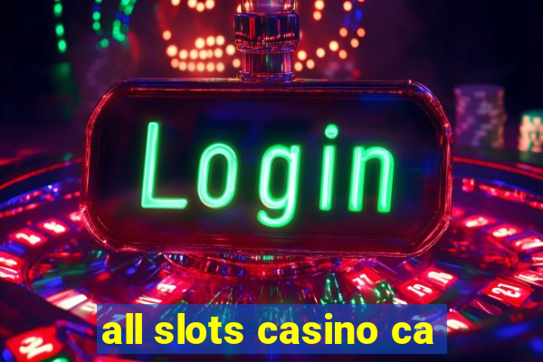 all slots casino ca