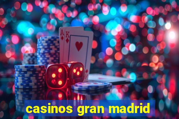 casinos gran madrid