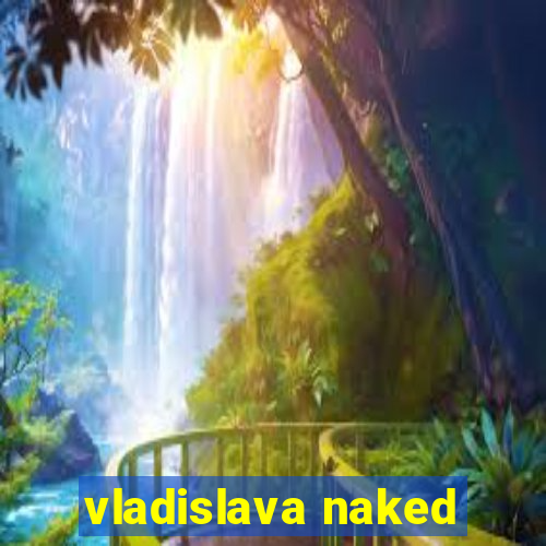 vladislava naked