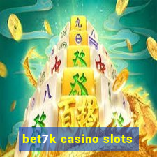 bet7k casino slots