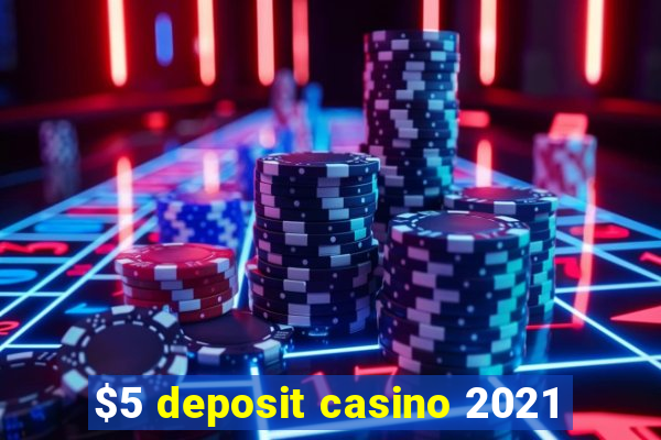 $5 deposit casino 2021