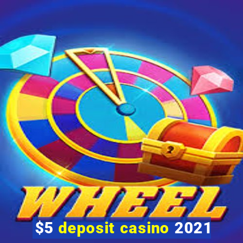 $5 deposit casino 2021