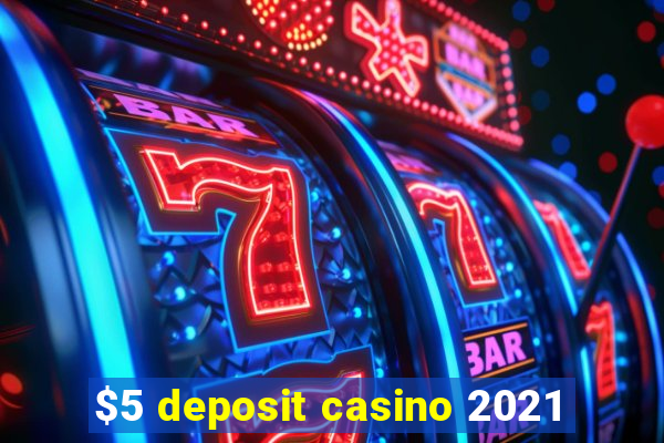 $5 deposit casino 2021