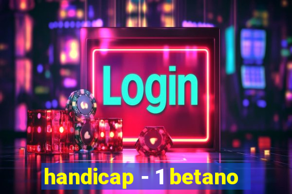 handicap - 1 betano