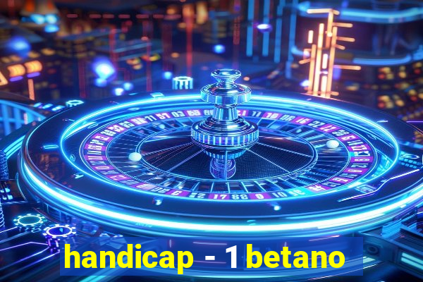 handicap - 1 betano