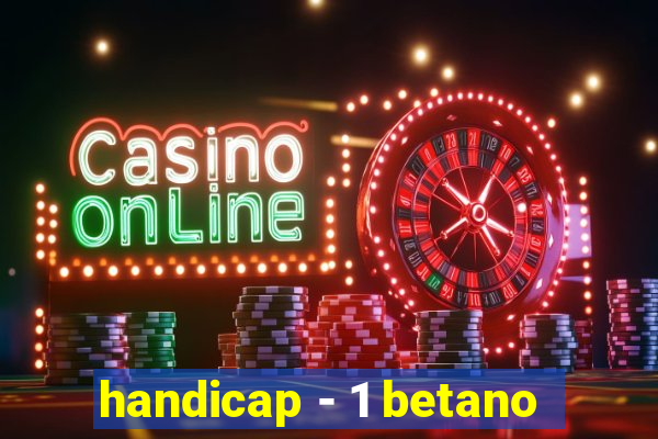 handicap - 1 betano