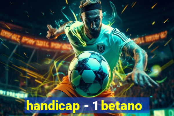 handicap - 1 betano