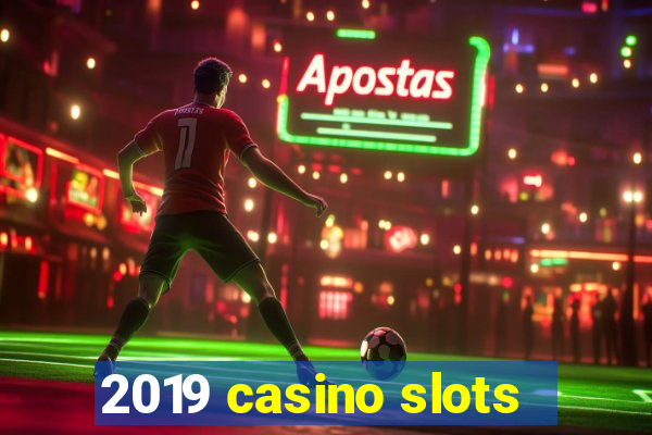 2019 casino slots