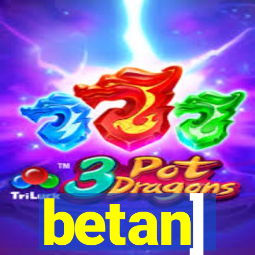 betan]