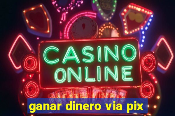 ganar dinero via pix