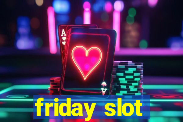 friday slot