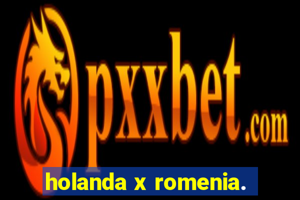 holanda x romenia.