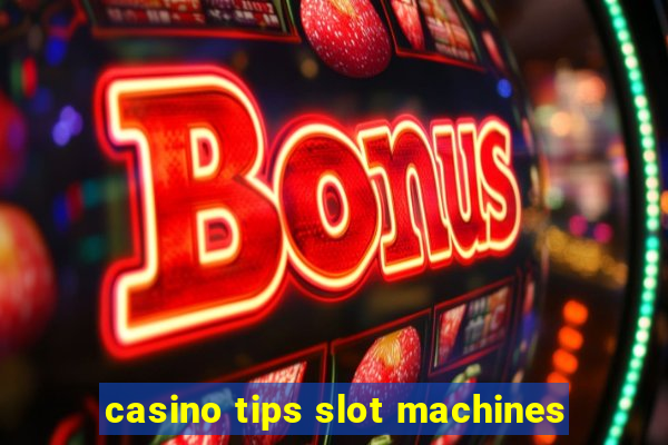 casino tips slot machines