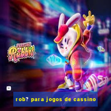 rob? para jogos de cassino