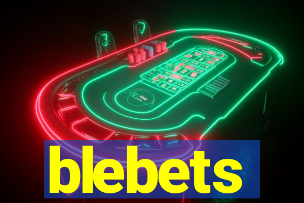 blebets