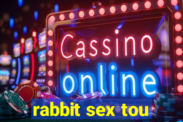 rabbit sex tou