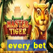 every bet